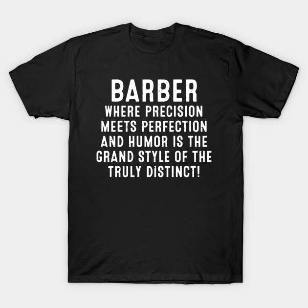 Barber Where Precision Meets Perfection T-Shirt by trendynoize